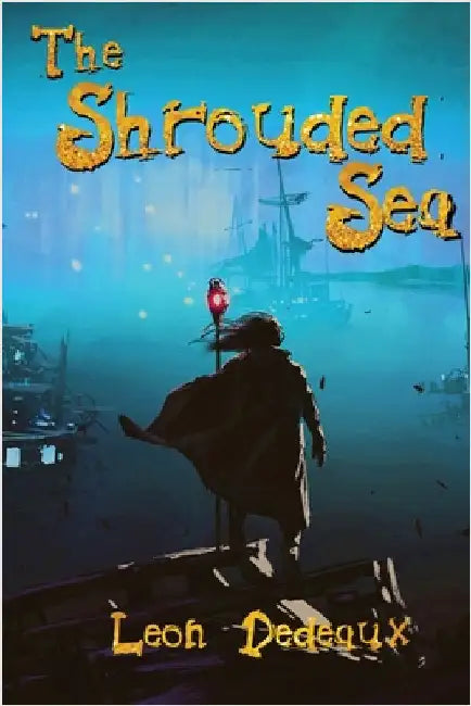 The Shrouded Sea: A YA Fantasy Adventure for All Ages by Dedeaux, Leon