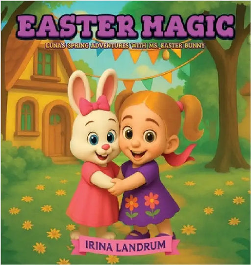 Easter Magic: Luna's Spring Adventures with Ms. Easter Bunny by Landrum, Irina