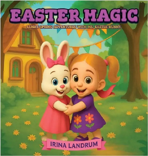 Easter Magic: Luna's Spring Adventures with Ms. Easter Bunny by Landrum, Irina