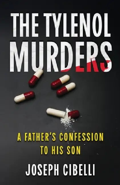 The Tylenol Murders: A Father's Confession to His Son by Joseph Cibelli