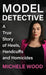 Model Detective: A True Story of Heels, Handcuffs and Homicides by Michele Wood
