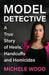 Model Detective: A True Story of Heels, Handcuffs and Homicides by Michele Wood