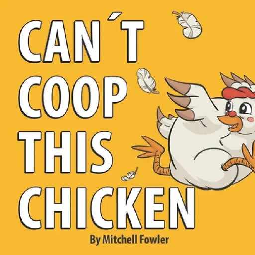 Can't Coop This Chicken: A Funny, Farm-Fresh Rhyming Children's Book for Kids Ages 3-7 by Julie Ibarra, Mitchell Fowler