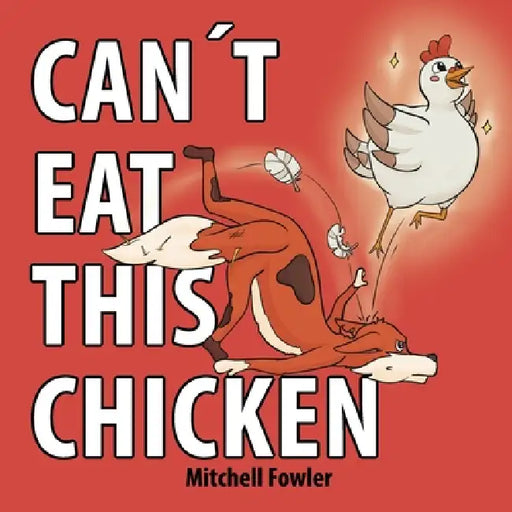 Can't Eat This Chicken: A Funny Farmyard Frenzy Children's Rhyming Book for Kids Ages 3-7 by Julie Ibarra, Mitchell Fowler