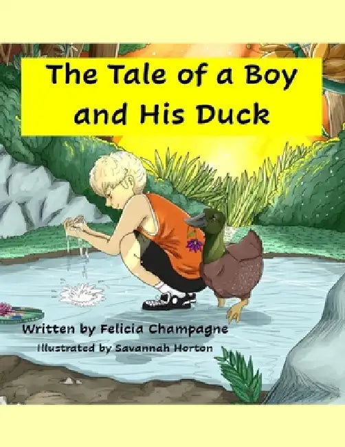 The Tale of a Boy and His Duck by Felicia Champagne