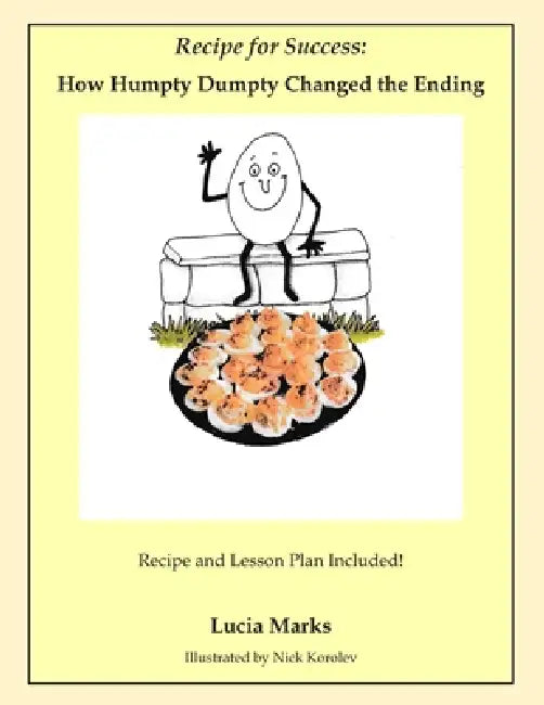 Recipe for Success: How Humpty Dumpty Changed the Ending by Lucia `. Marks
