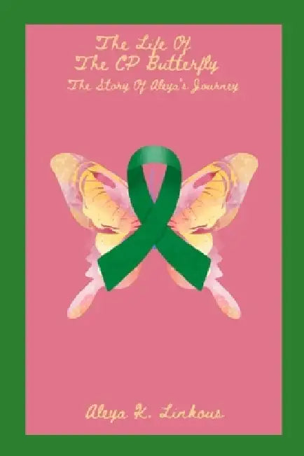 The Life of the CP Butterfly: The Story of Aleya's Journey by Aleya Linkous
