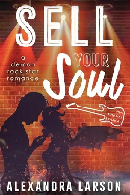 Sell Your Soul: A Paranormal Rock Star Romance by Alexandra Larson