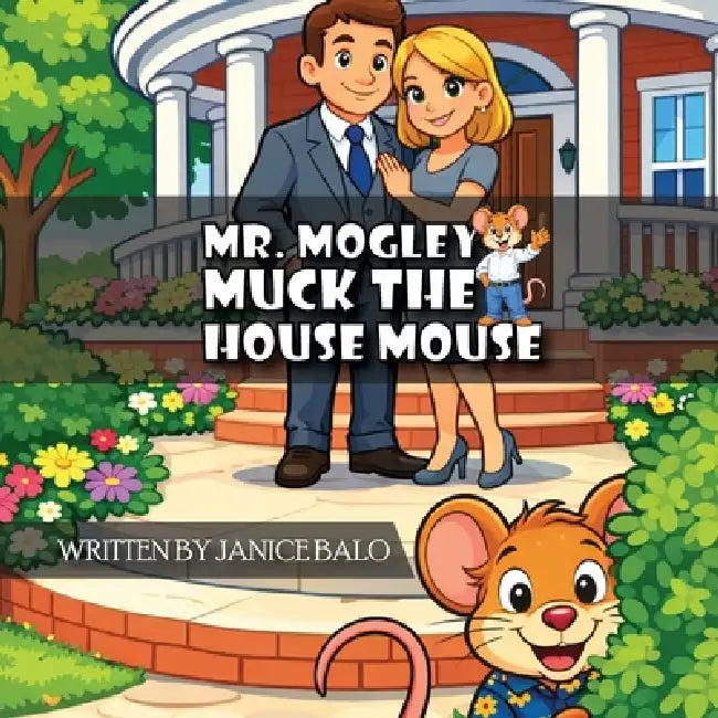 Mr. Mogley Muck: The House Mouse by Janice Balo