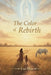 The Color of Rebirth: Memoirs of Faith, Land, and Renewal by Luz Diaz