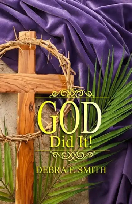 God Did It!: Jesus Holding Onto Me During My Storm by Debra F. Smith