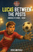 Lucas Between the Posts: Oakridge FC Series - Book 1 by Steve Whitfield