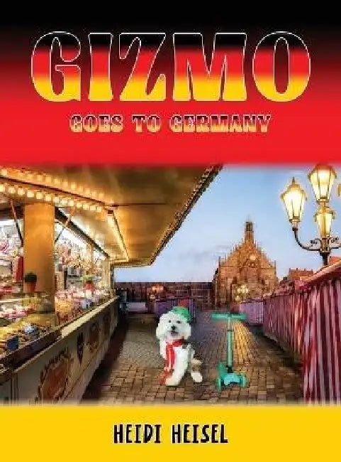 Gizmo Goes to Germany by Heidi Heisel