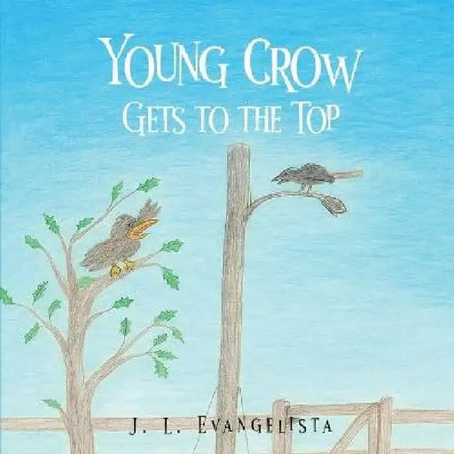 Young Crow Gets to the Top by J. L. Evangelista