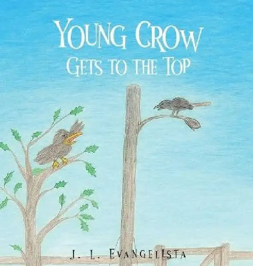 Young Crow Gets to the Top by J. L. Evangelista