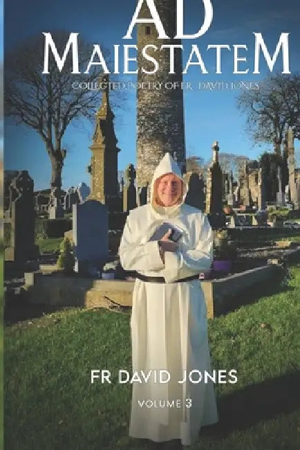 Ad Maiestatem (Collected poetry of Fr David Jones): Volume 3 by David Jones