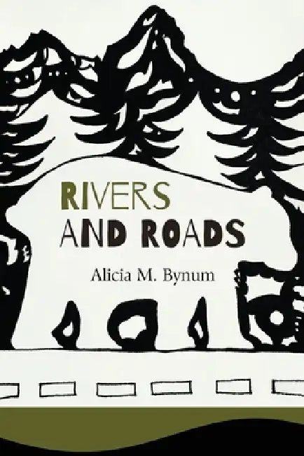 Rivers and Roads by Alicia M. Bynum