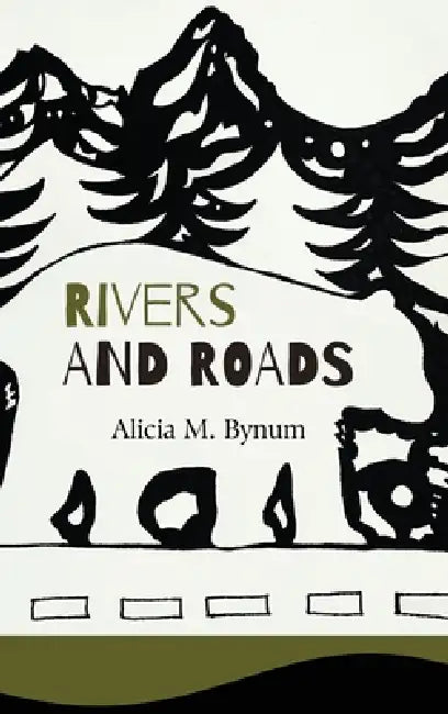 Rivers and Roads by Alicia M. Bynum