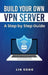 Build Your Own VPN Server: A Step by Step Guide by Lin Song