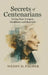 Secrets of Centenarians: Living Your Longest, Healthiest and Best Life by Wendy D. Palmer