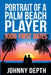 Portrait of a Palm Beach Player: 1000 First Dates by Johnny Depth, Kerry Lutz, George Verongos