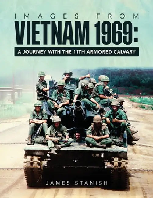 Images from Vietnam 1969: A Journey with the 11th Armored Calvary by James Stanish