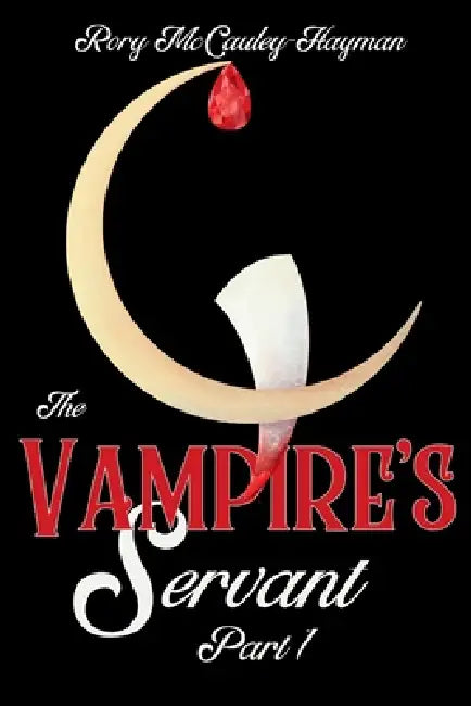 The Vampire's Servant Part 1 by Rory McCauley-Hayman