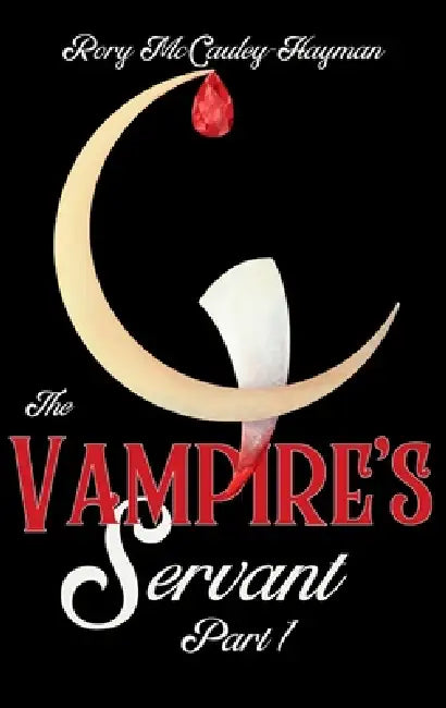 The Vampire's Servant Part 1 by Rory McCauley-Hayman, Holly Heart