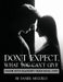 Don't Expect What You Can't Give: Creating Better Relationships Through Mutual Effort by Daniel Meguille