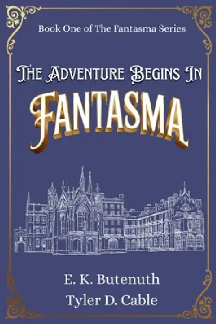 The Adventure Begins In Fantasma by E. K. Butenuth, Tyler D. Cable