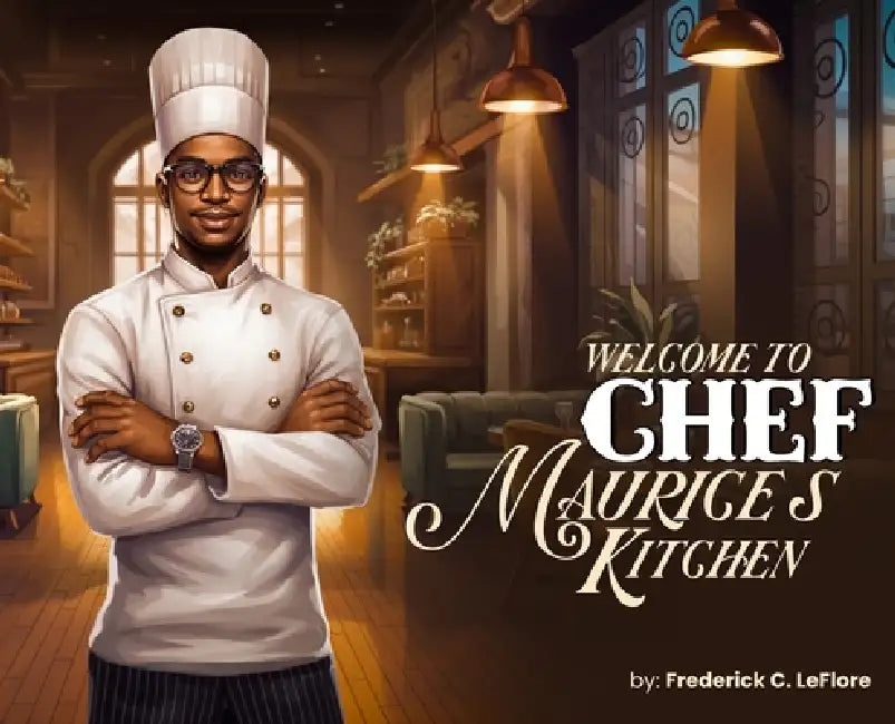 Welcome to Chef Maurices Kitchen by Frederick C. Leflore