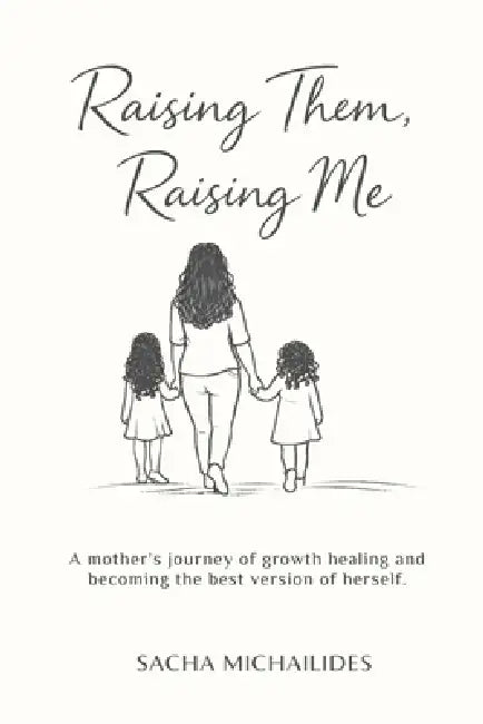 Raising Them, Raising Me by Sacha Michailides