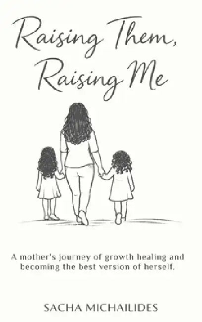 Raising Them, Raising Me by Sacha Michailides