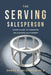 The Serving Salesperson: Seven Pillars to Transform the Customer Relationship by Daniel H. McQuiston