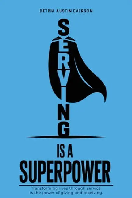 Serving is a Superpower by Detria Austin Everson