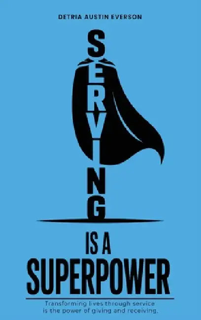 Serving is a Superpower by Detria Austin Everson