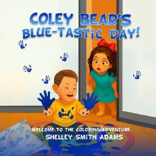 Coley Bear's Blue-Tastic Day! Welcome to the Coloring Adventure by Shelley Smith Adams