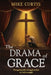 The Drama of Grace: Navigating life's struggles to live in God's strength by Mike S. Curtis