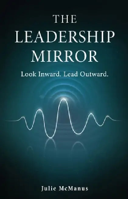 The Leadership Mirror by Julie McManus