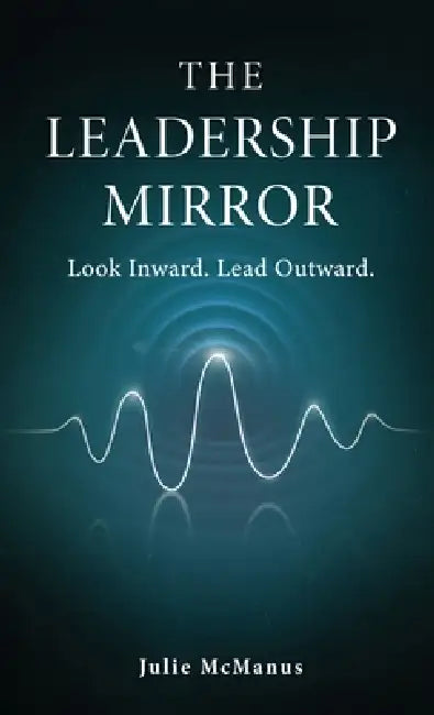 The Leadership Mirror by Julie McManus