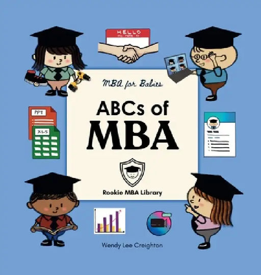 ABCs of MBA: A Baby's First Book of Business, Leadership, and Big Ideas by Wendy Lee Creighton, Rookie Mba Library