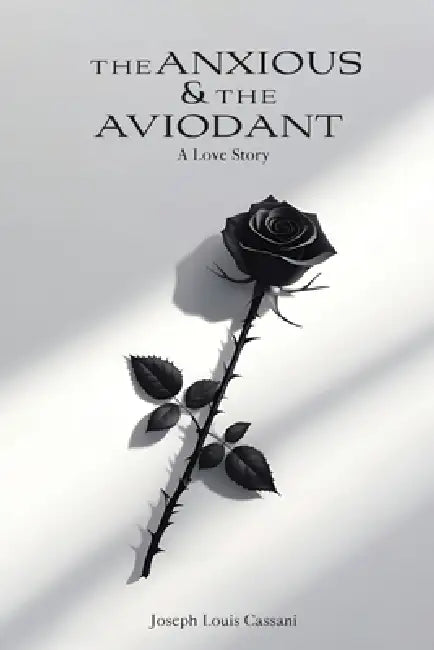 The Anxious and the Avoidant: A Love Story by Joseph Louis Cassani