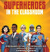Superheroes in the Classroom by Roger Harris, Cheryl Watson-Harris, Cameron Wilson