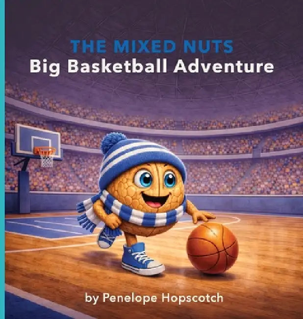 The Mixed Nuts Big Basketball Adventure by Penelope Hopscotch