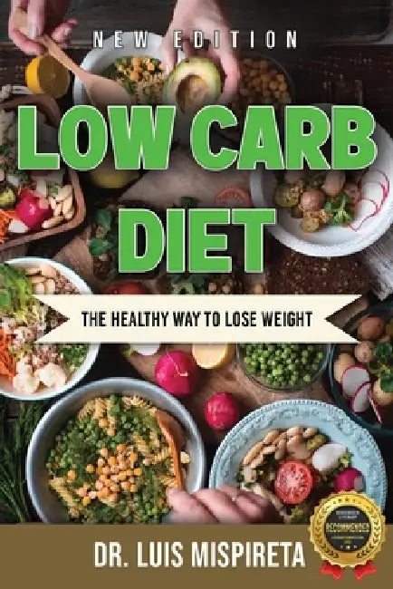 Low Carb Diet: The Healthy Way to Lose Weight by Luis Mispireta