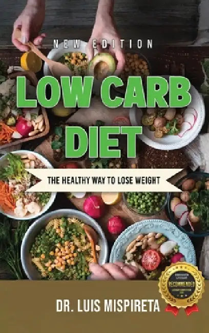 Low Carb Diet: The Healthy Way to Lose Weight by Luis Mispireta
