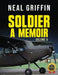 Soldier: A Memoir Volume 2 by Neal Griffin