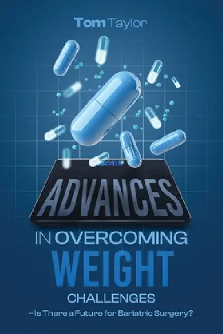 Advances in Overcoming Weight Challenges: Is There a Future for Bariatric Surgery? by Tom Taylor