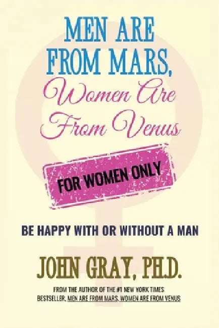 Men are from Mars, Women are from Venus - For Women Only: Be Happy With or Without a Man by John Gray
