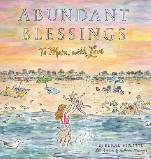 Abundant Blessings: To Mom, with Love by Debbie Violette